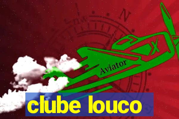 clube louco